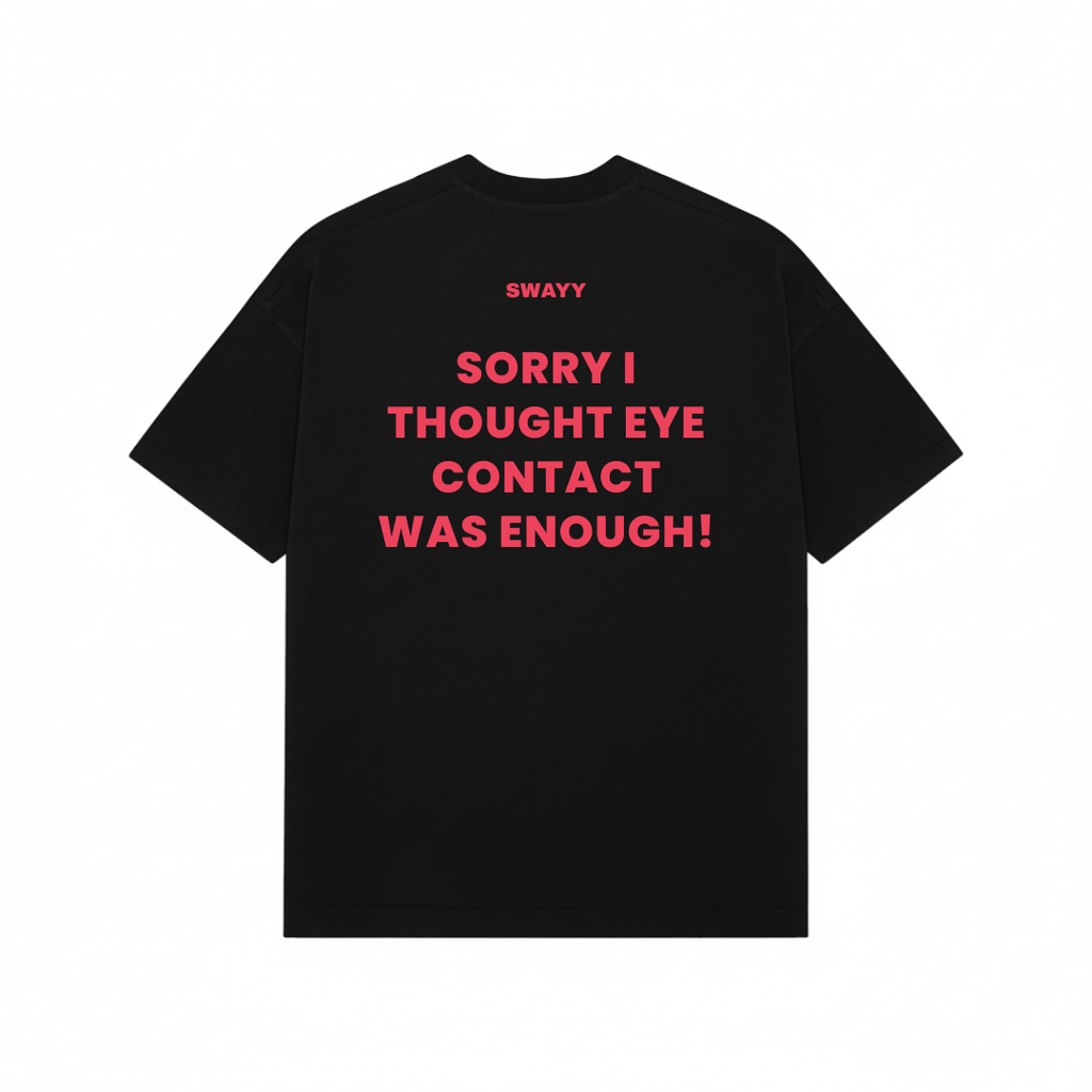 Sorry I thought Eyecontact Was Enough Black