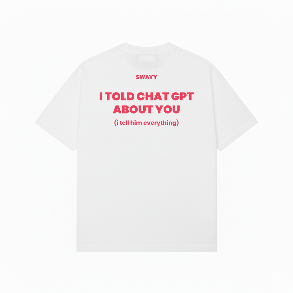 I Told Chat GPT About You White